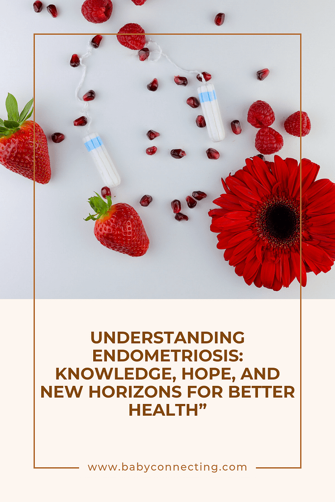 Understanding Endometriosis: Knowledge, Hope, and New Horizons for Better Health