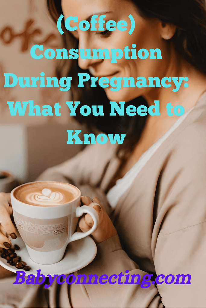 (Coffee) Consumption During Pregnancy: What You Need