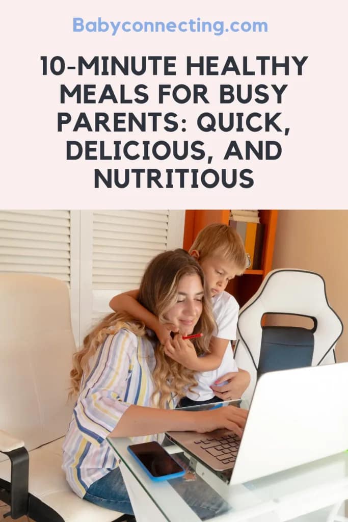 10-Minute Healthy Meals for Busy Parents: Quick, Delicious, and Nutritious